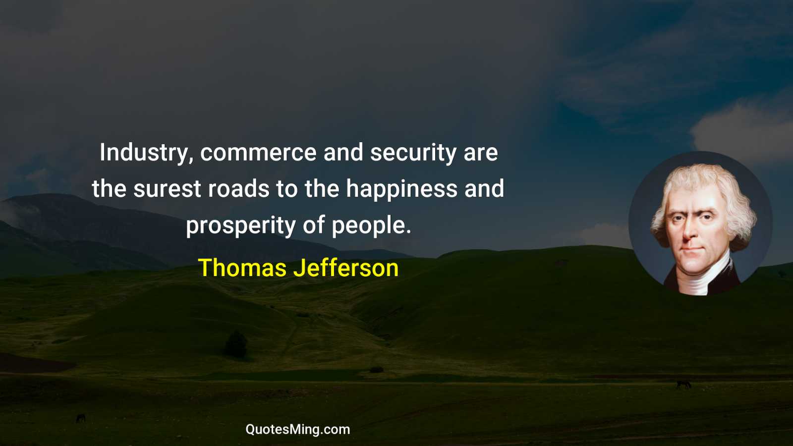 Industry commerce and security are the surest roads to the