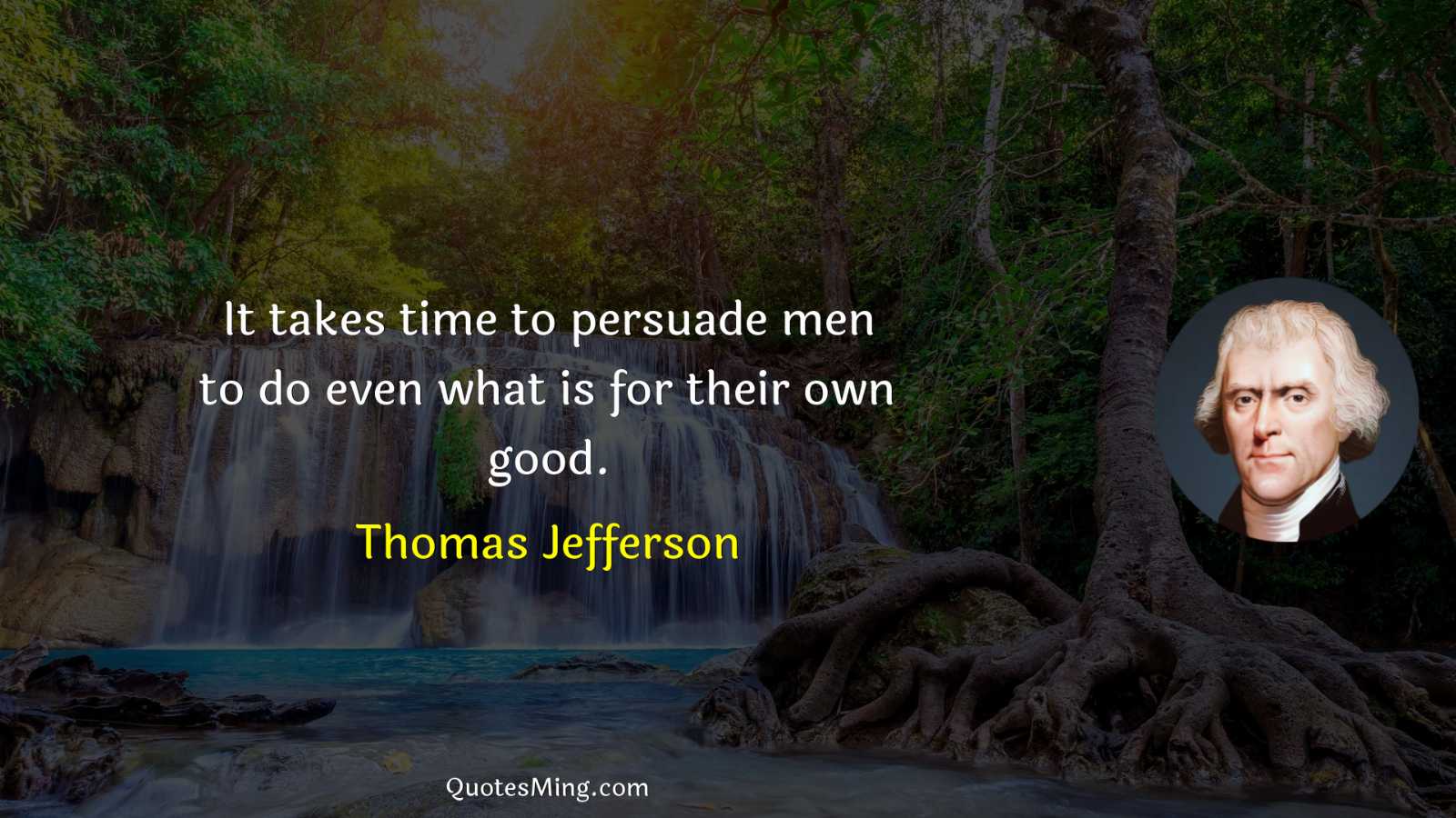 It takes time to persuade men to do even what