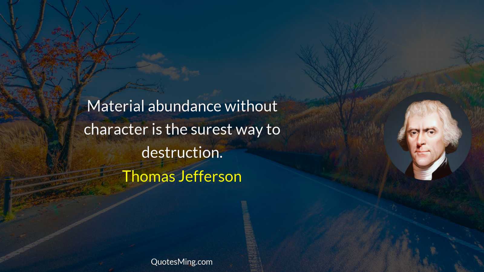 Material abundance without character is the surest way to destruction