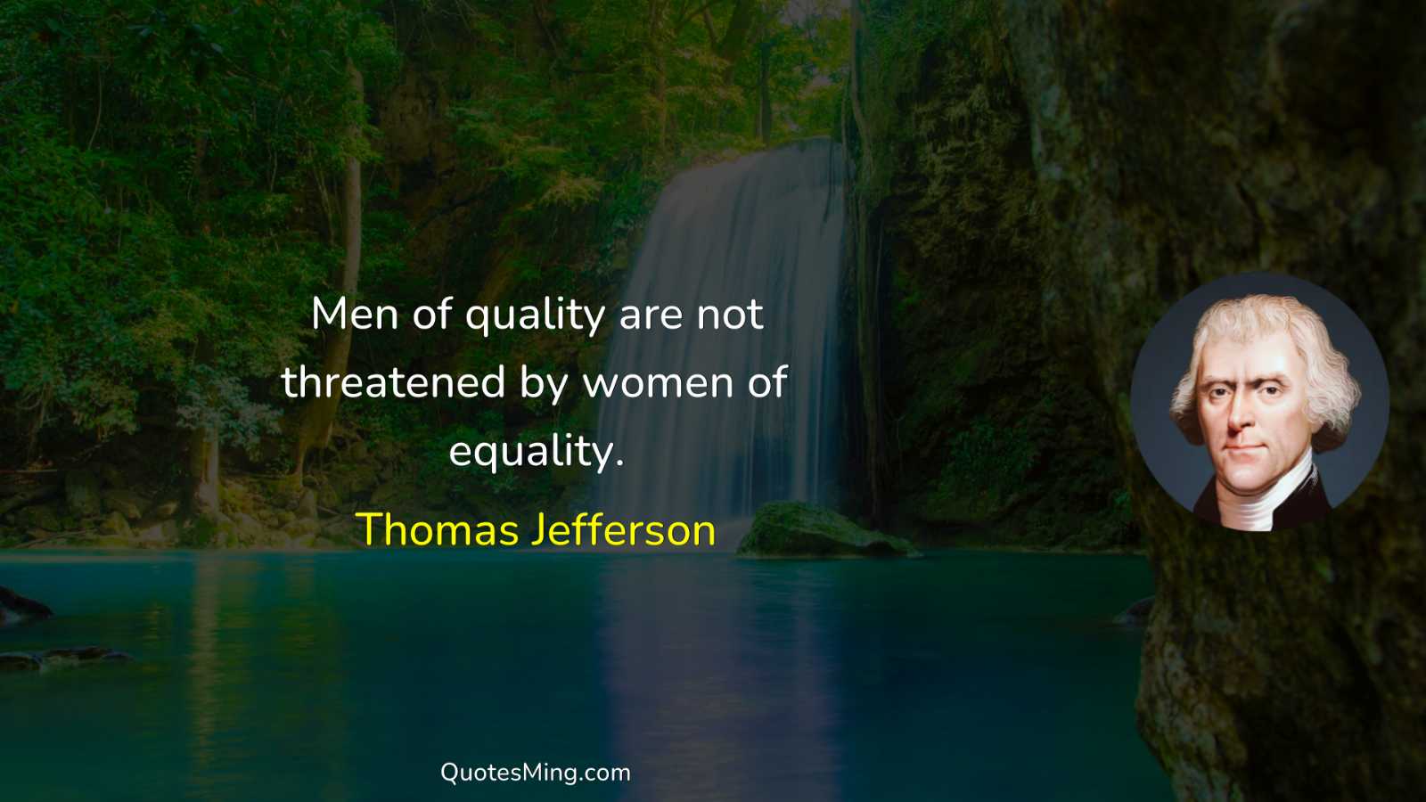 Men of quality are not threatened by women of equality