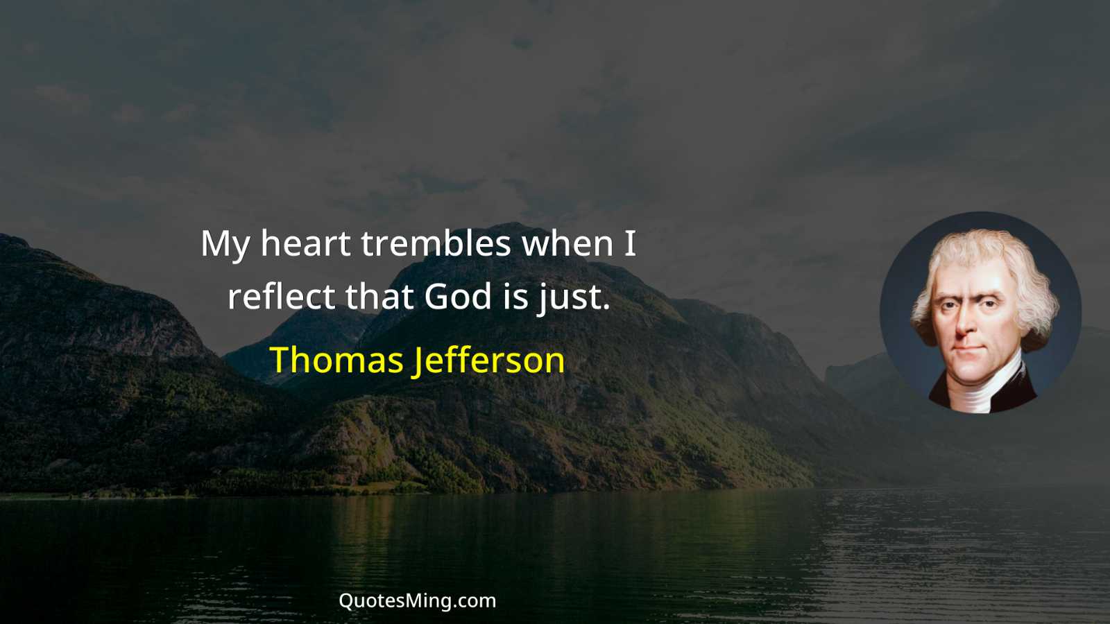 My heart trembles when I reflect that God is just