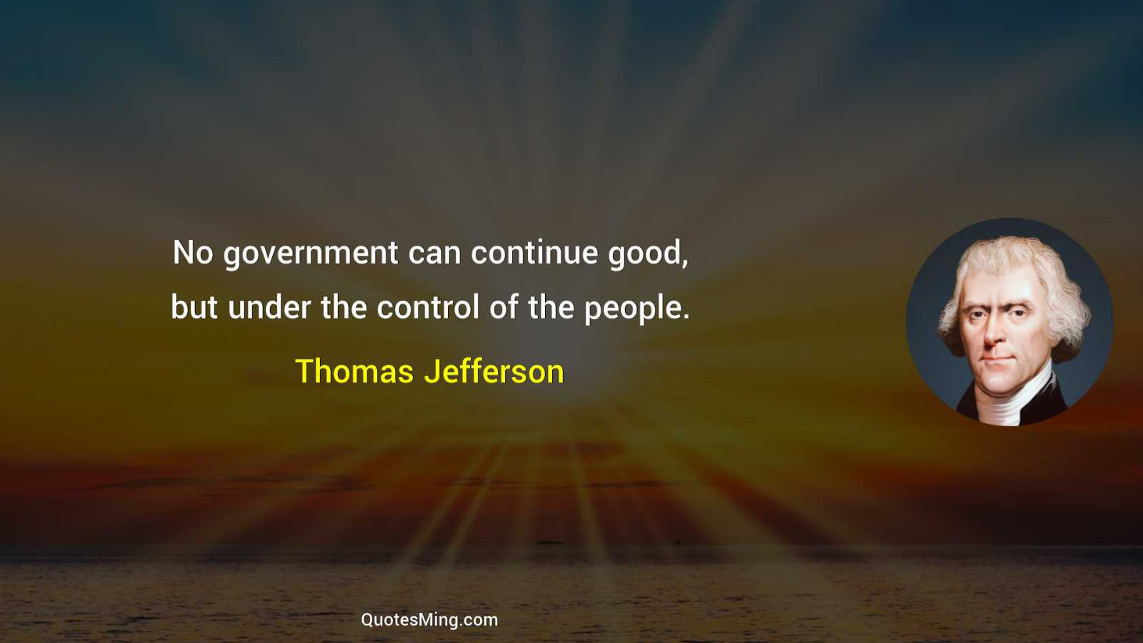 No government can continue good but under the control of