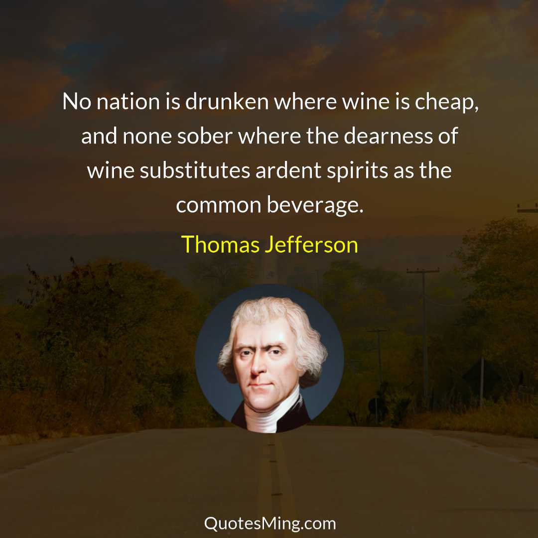 No nation is drunken where wine is cheap and none