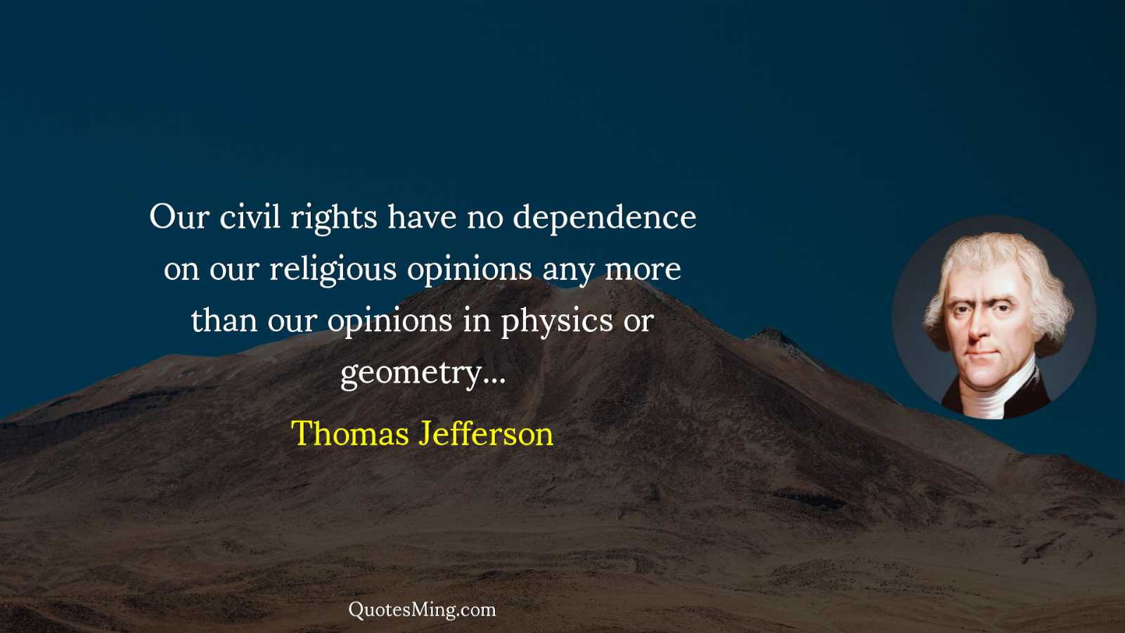 Our civil rights have no dependence on our religious opinions