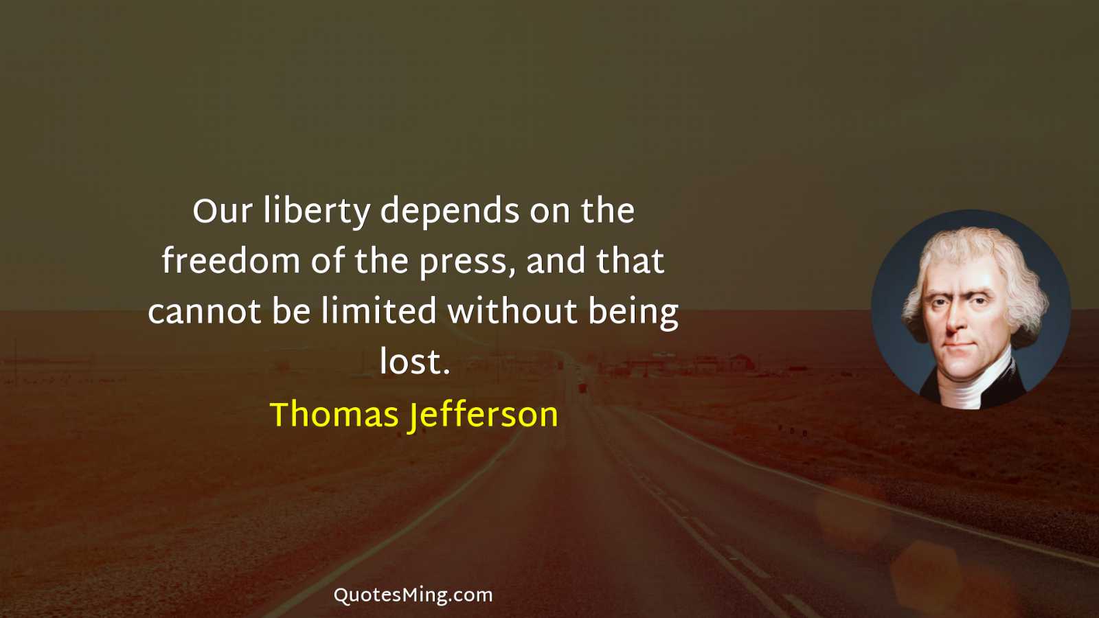 Our liberty depends on the freedom of the press and