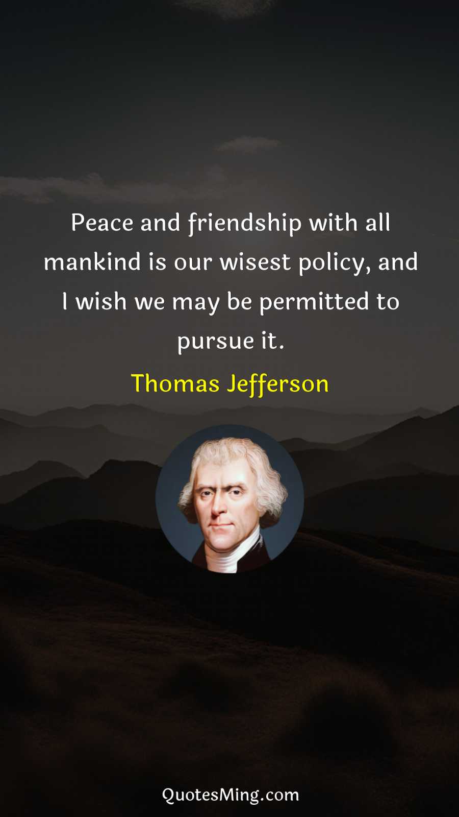 Peace and friendship with all mankind is our wisest policy