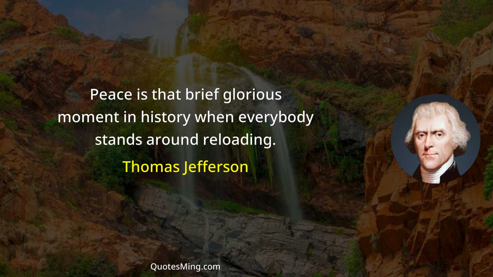 Peace is that brief glorious moment in history when everybody