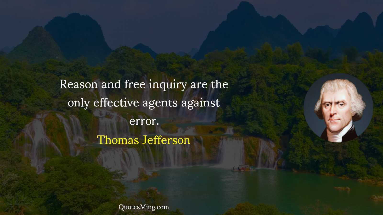 Reason and free inquiry are the only effective agents against