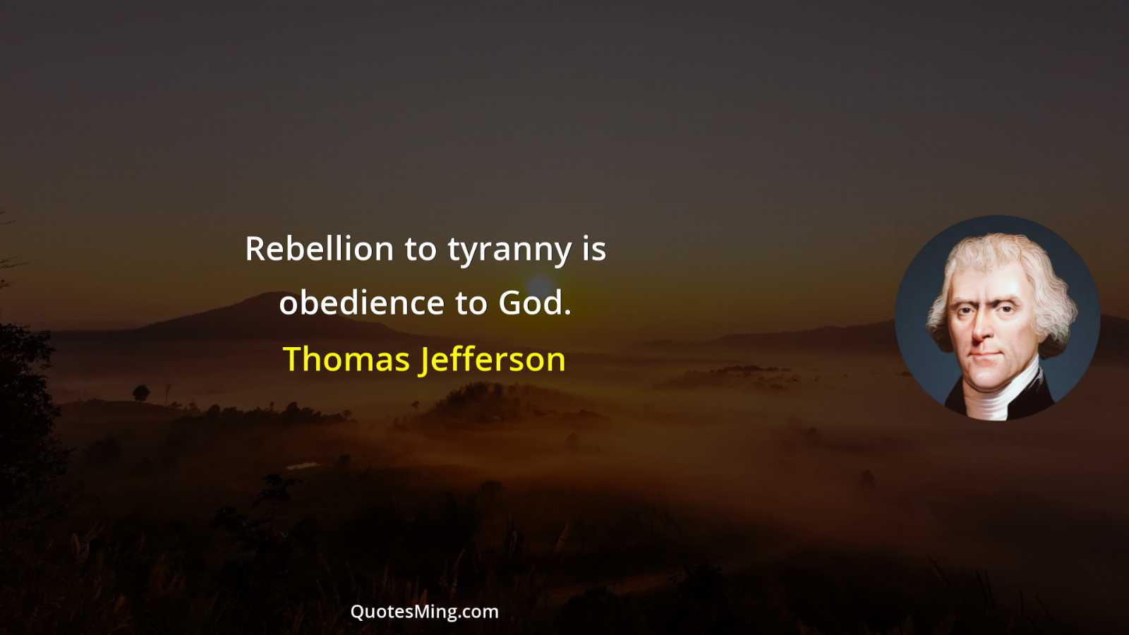 Rebellion to tyranny is obedience to God