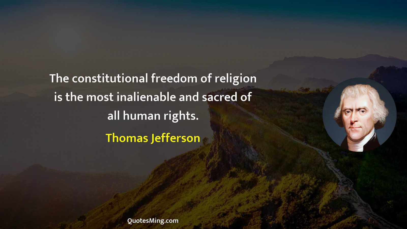 The constitutional freedom of religion is the most inalienable and