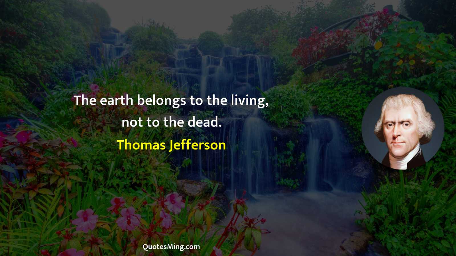 The earth belongs to the living not to the dead