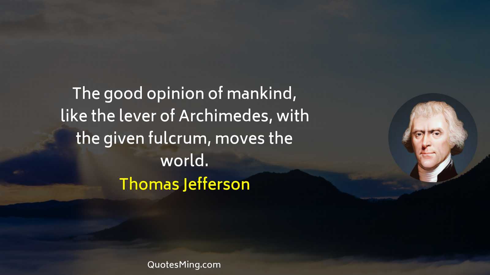 The good opinion of mankind like the lever of Archimedes