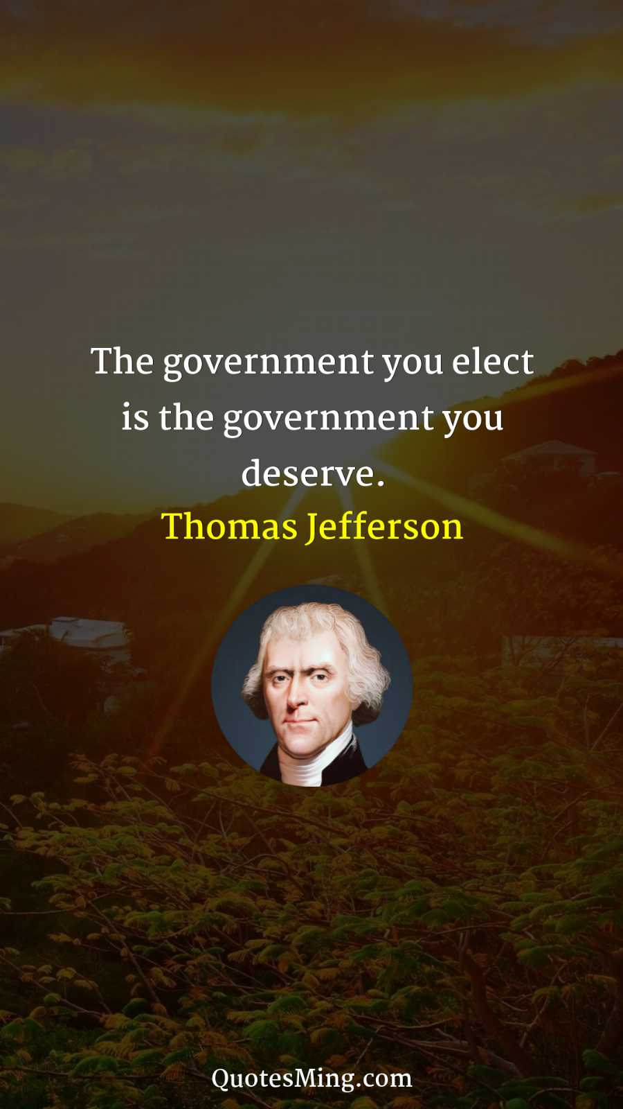 The government you elect is the government you deserve