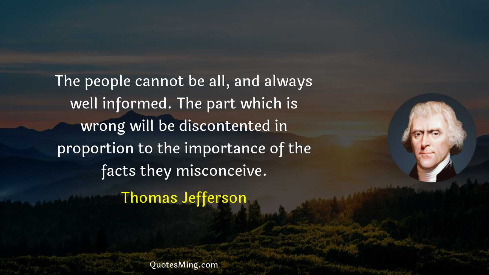 The people cannot be all and always well informed The