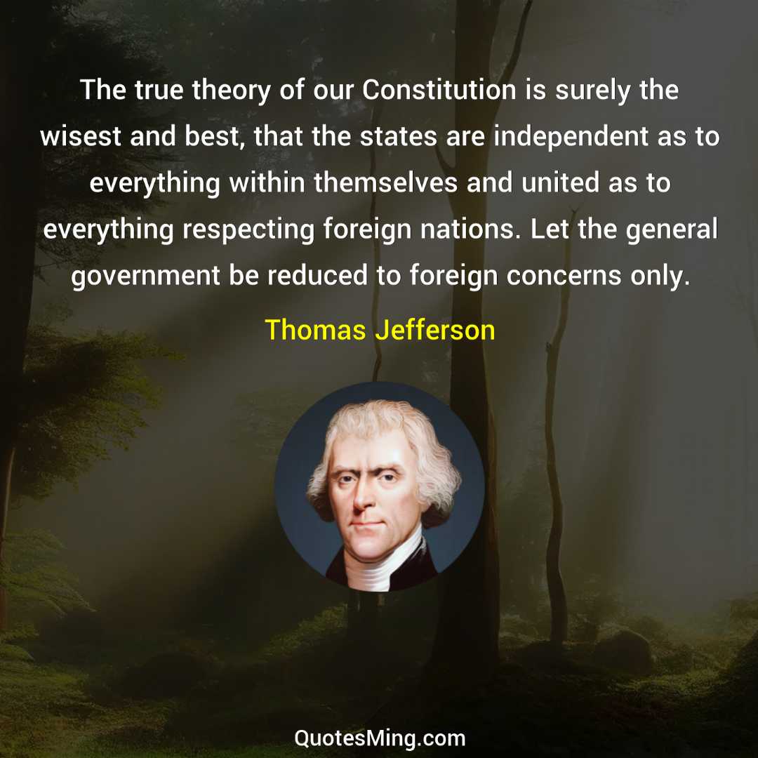 The true theory of our Constitution is surely the wisest