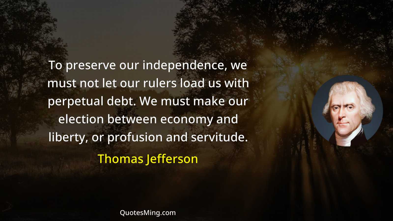 To preserve our independence we must not let our rulers