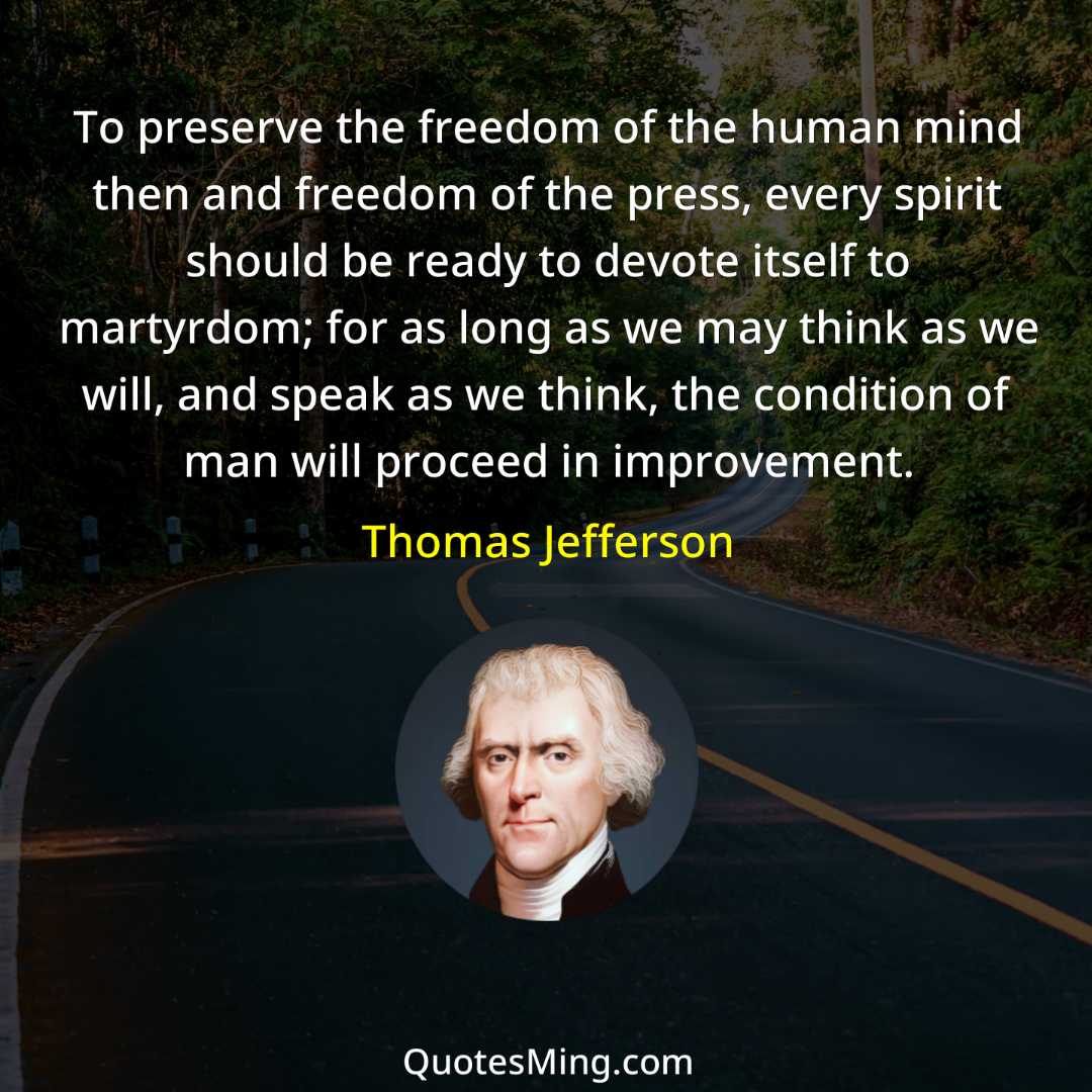 To preserve the freedom of the human mind then and