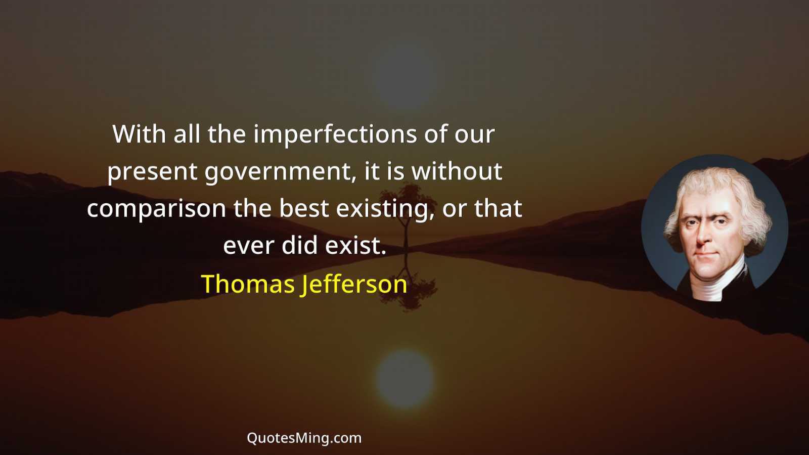 With all the imperfections of our present government it is