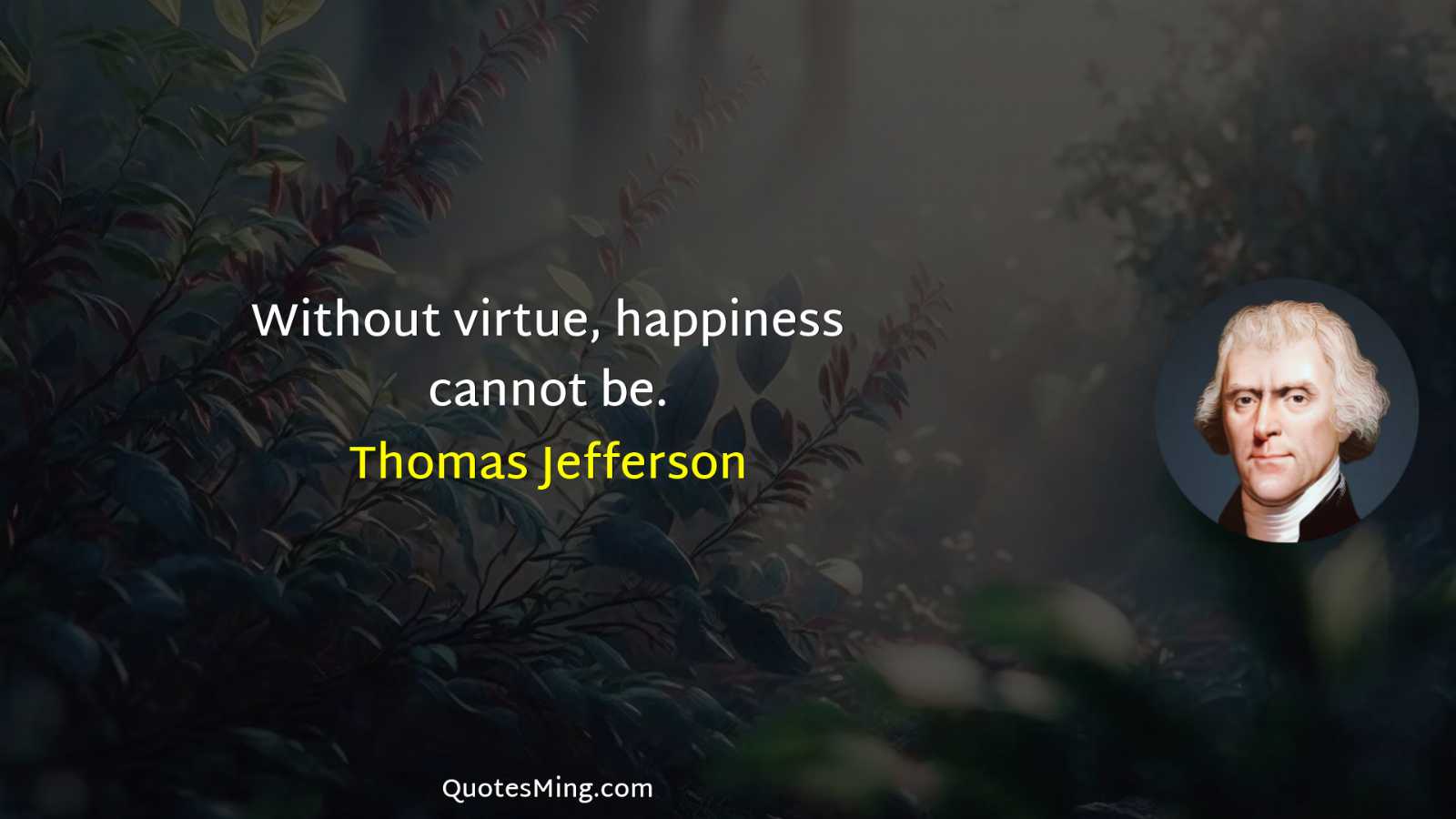 Without virtue happiness cannot be