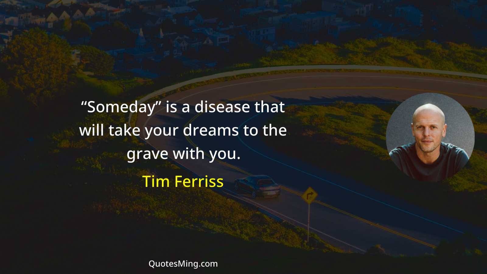 “Someday” is a disease that will take your dreams to