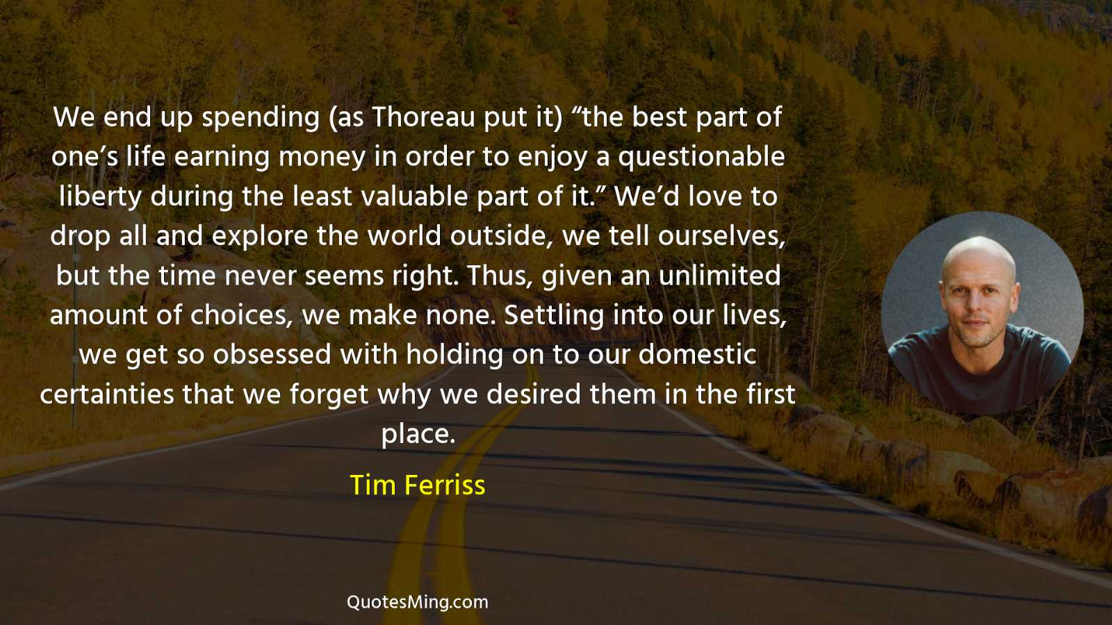 We end up spending (as Thoreau put it) “the best