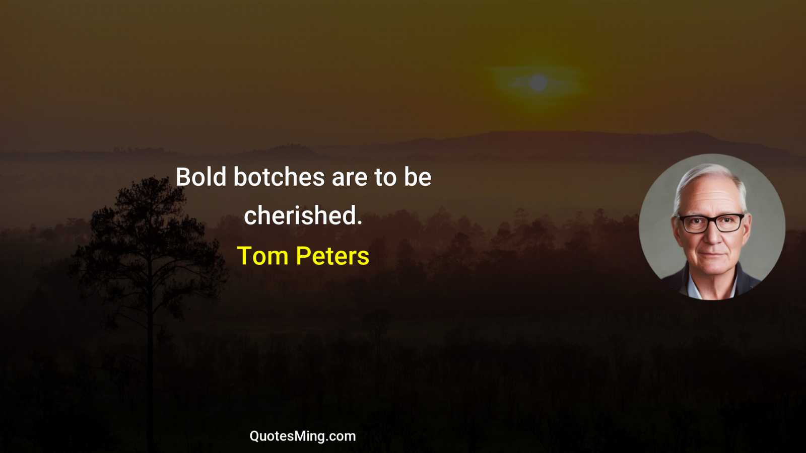 Bold botches are to be cherished