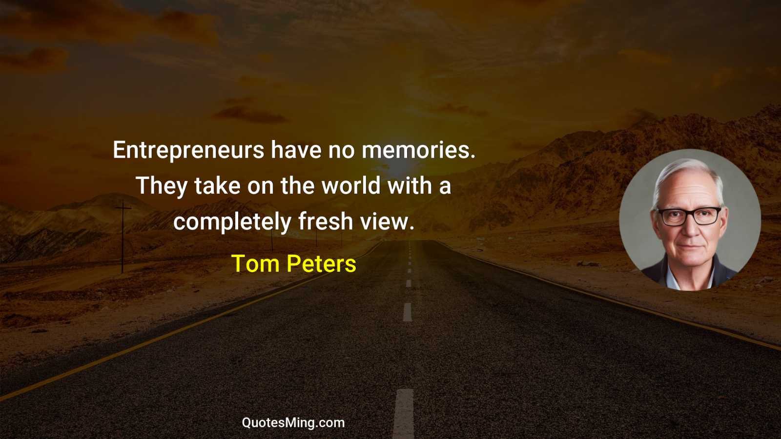 Entrepreneurs have no memories They take on the world with