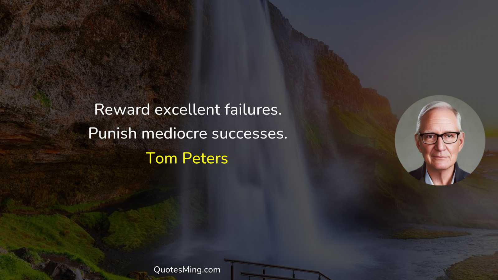 Reward excellent failures Punish mediocre successes