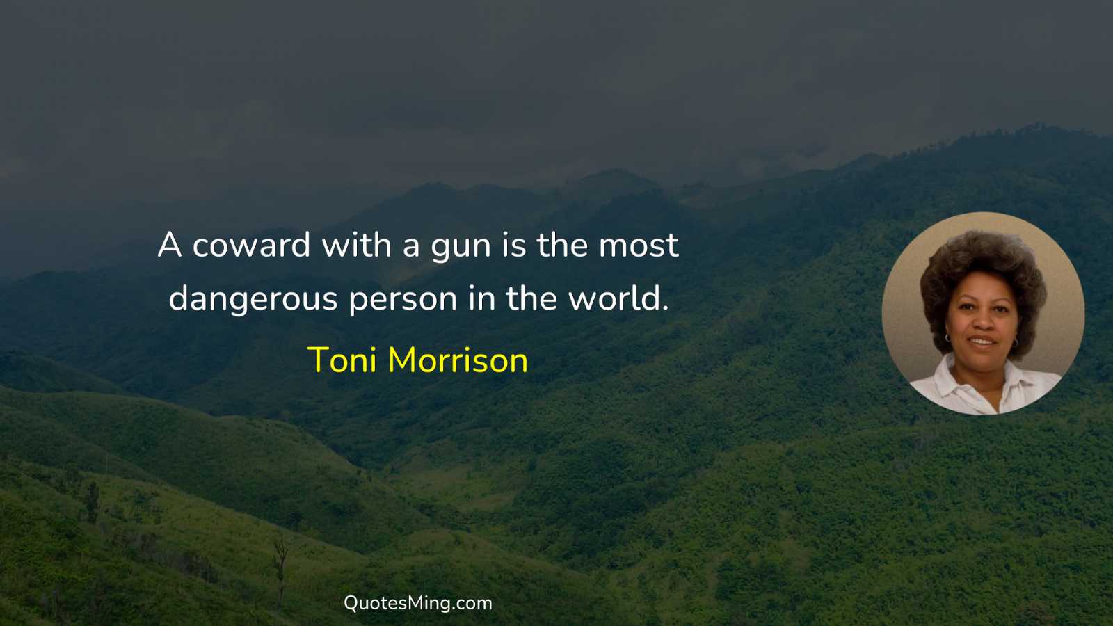 A coward with a gun is the most dangerous person