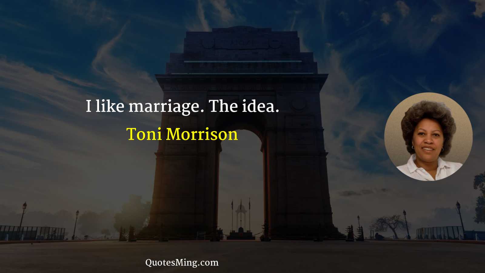 I like marriage The idea