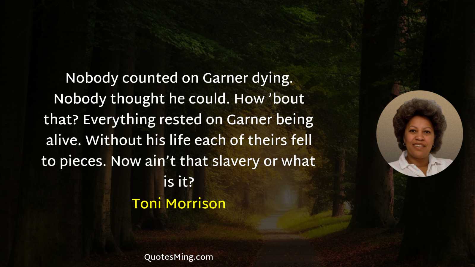 Nobody counted on Garner dying Nobody thought he could How