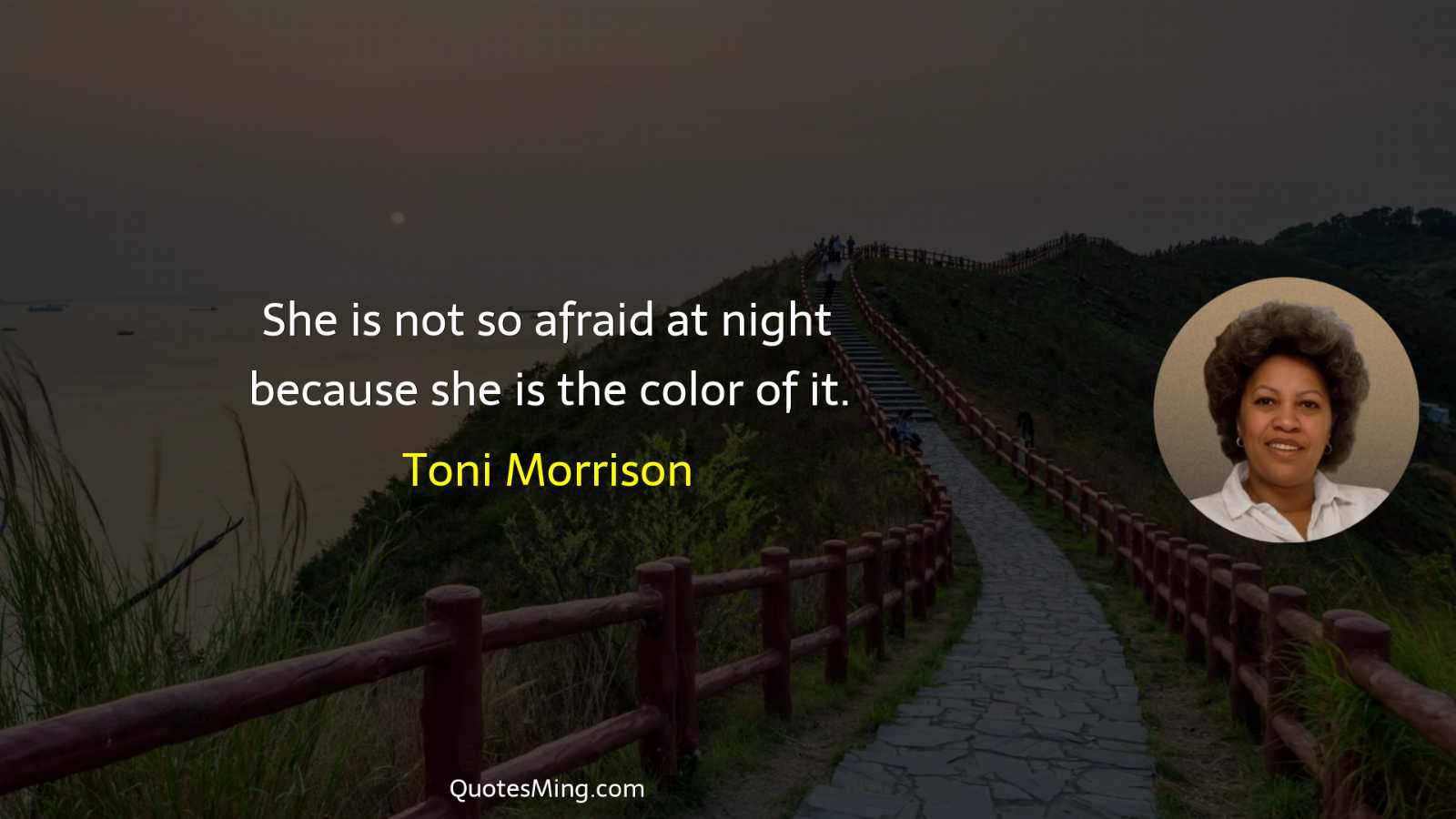 She is not so afraid at night because she is