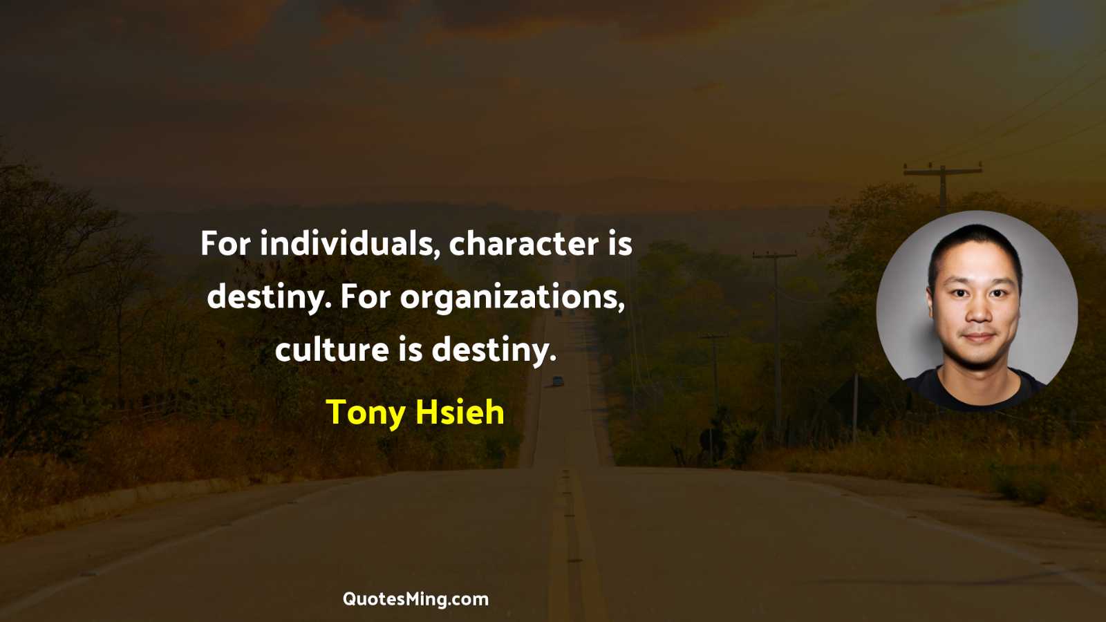 For individuals character is destiny For organizations culture is destiny