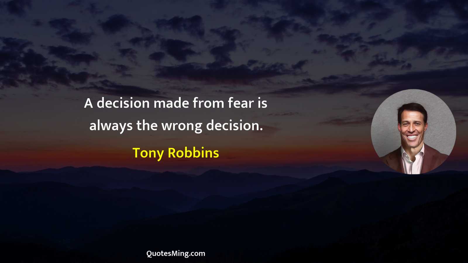 A decision made from fear is always the wrong decision