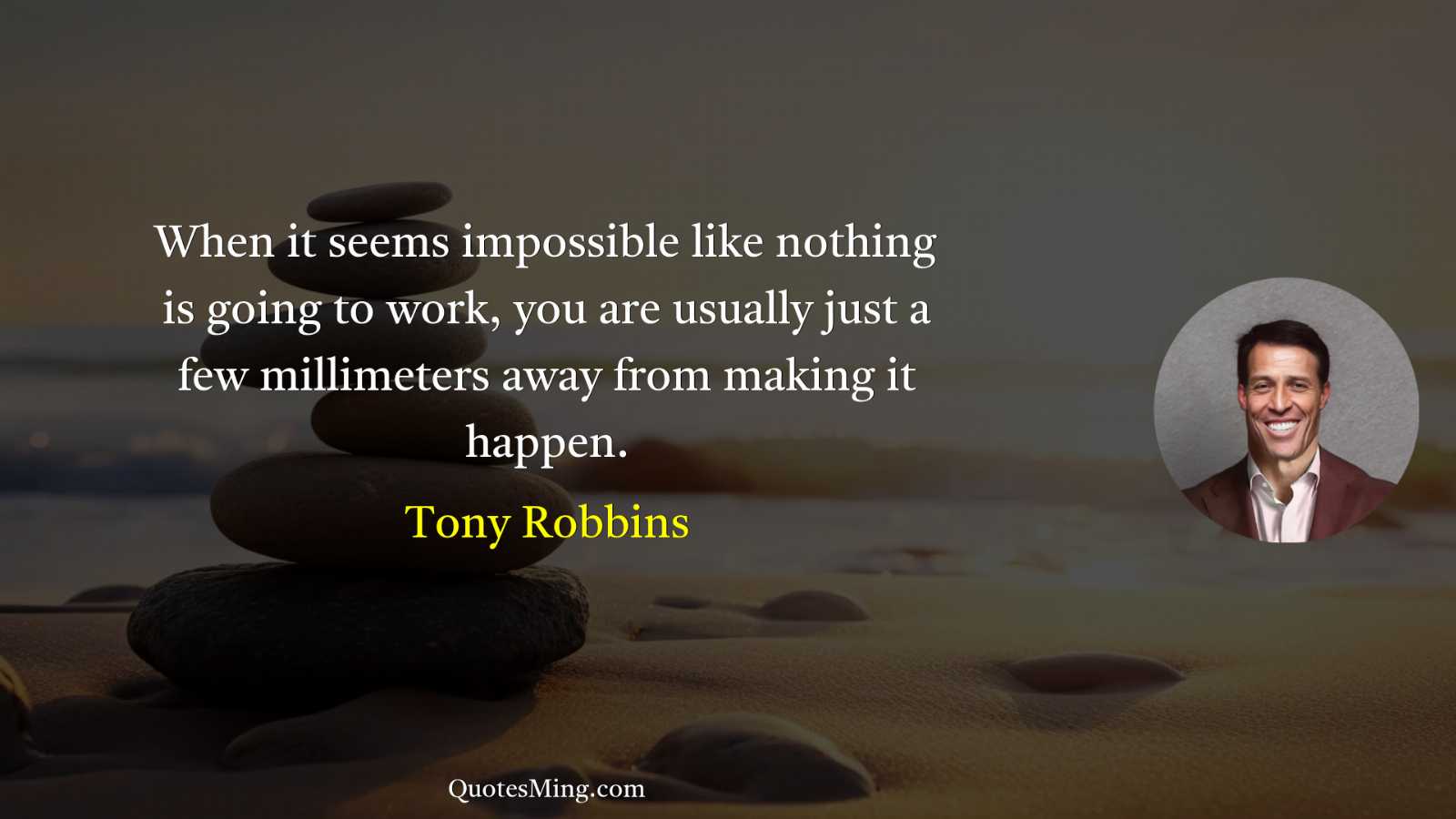 When it seems impossible like nothing is going to work