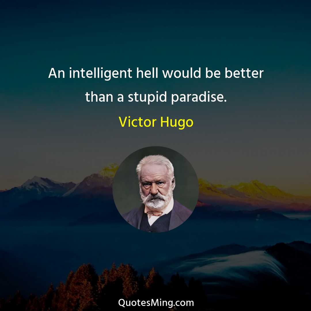 An intelligent hell would be better than a stupid paradise