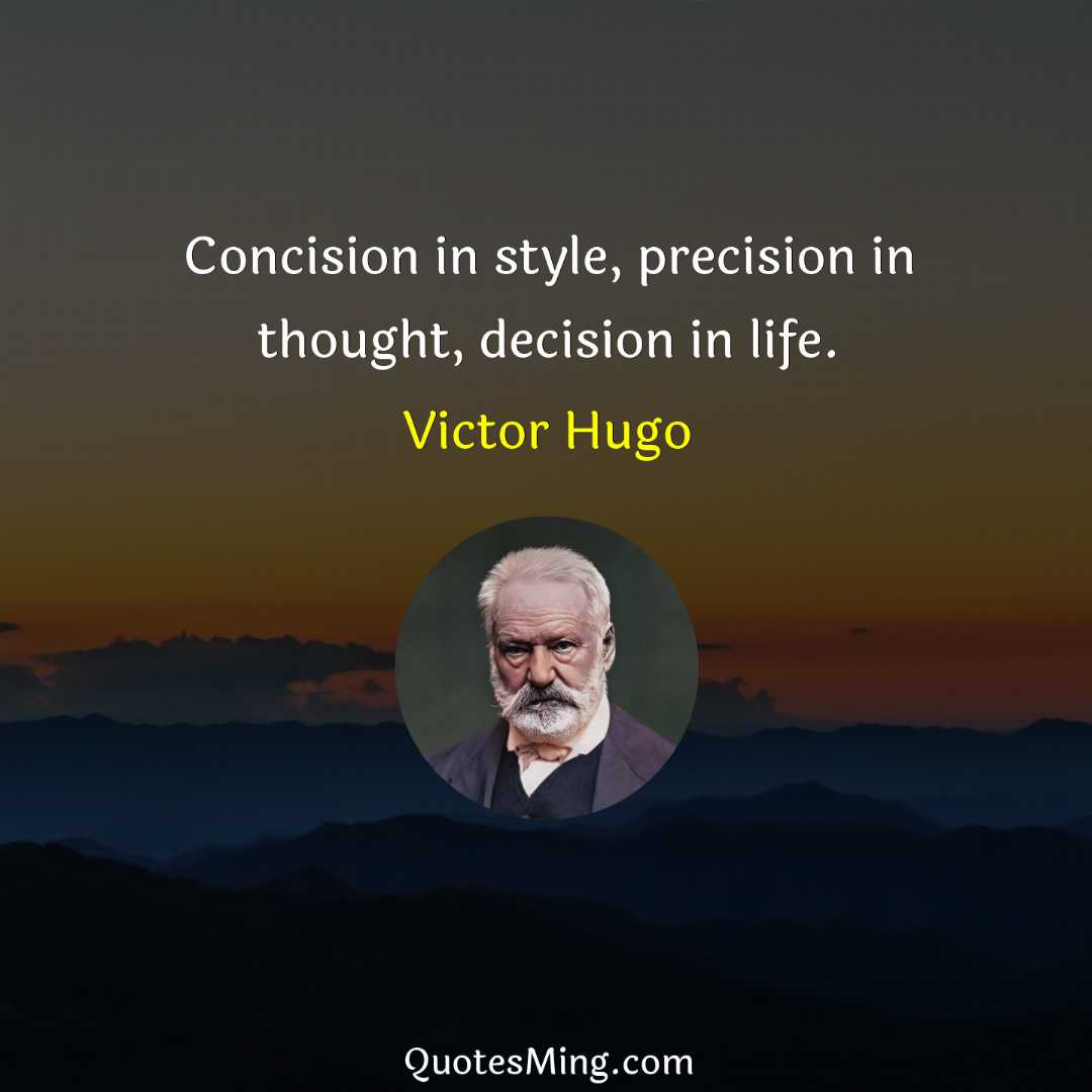 Concision in style precision in thought decision in life