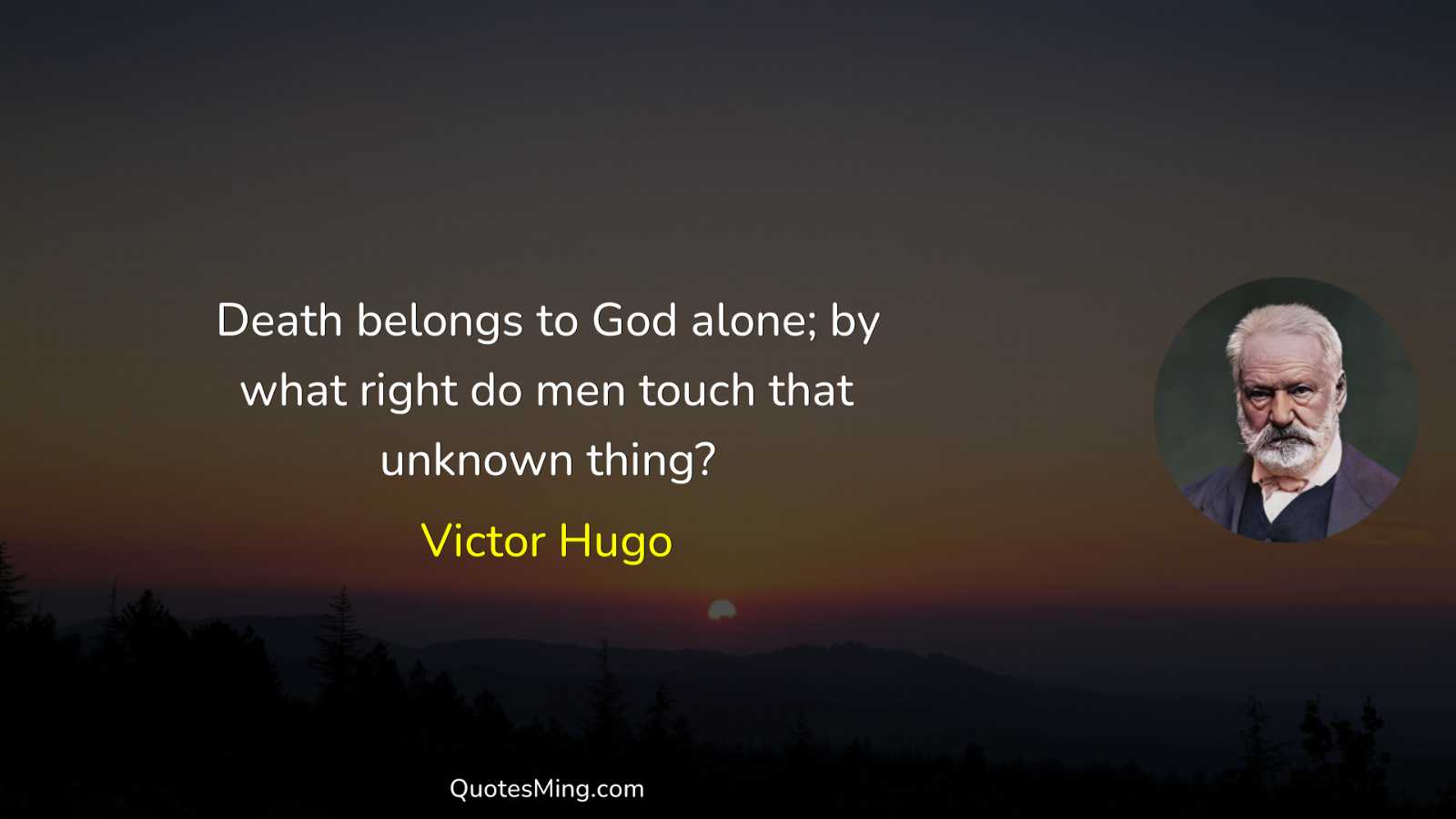 Death belongs to God alone; by what right do men