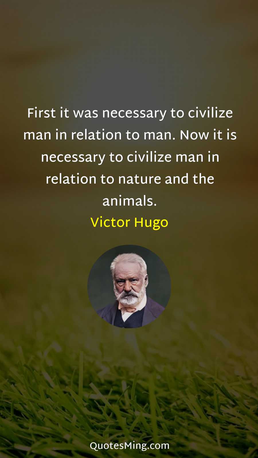 First it was necessary to civilize man in relation to