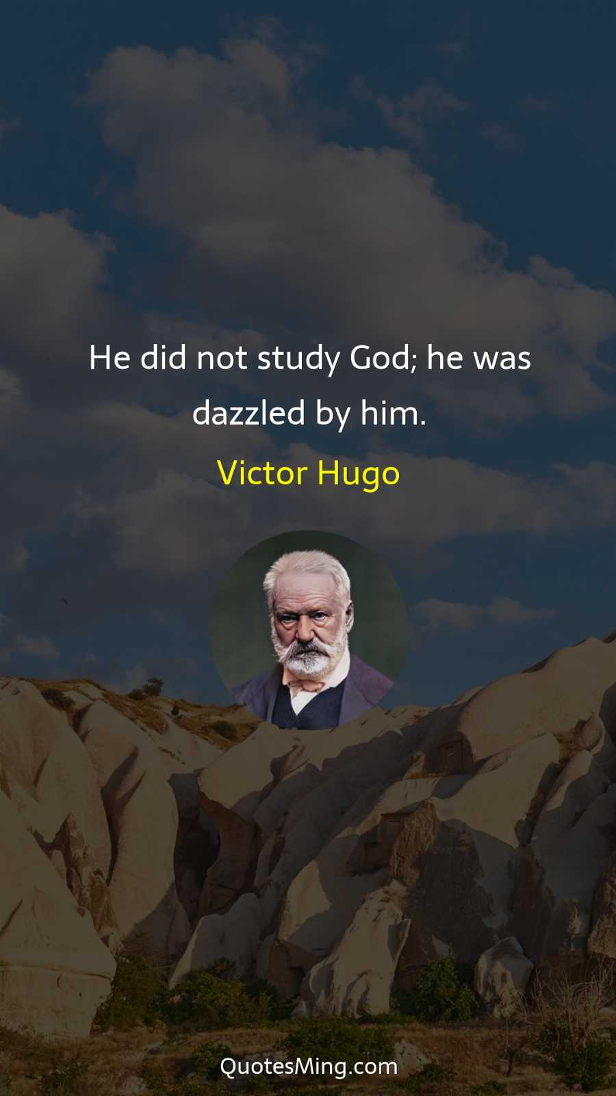 He did not study God; he was dazzled by him