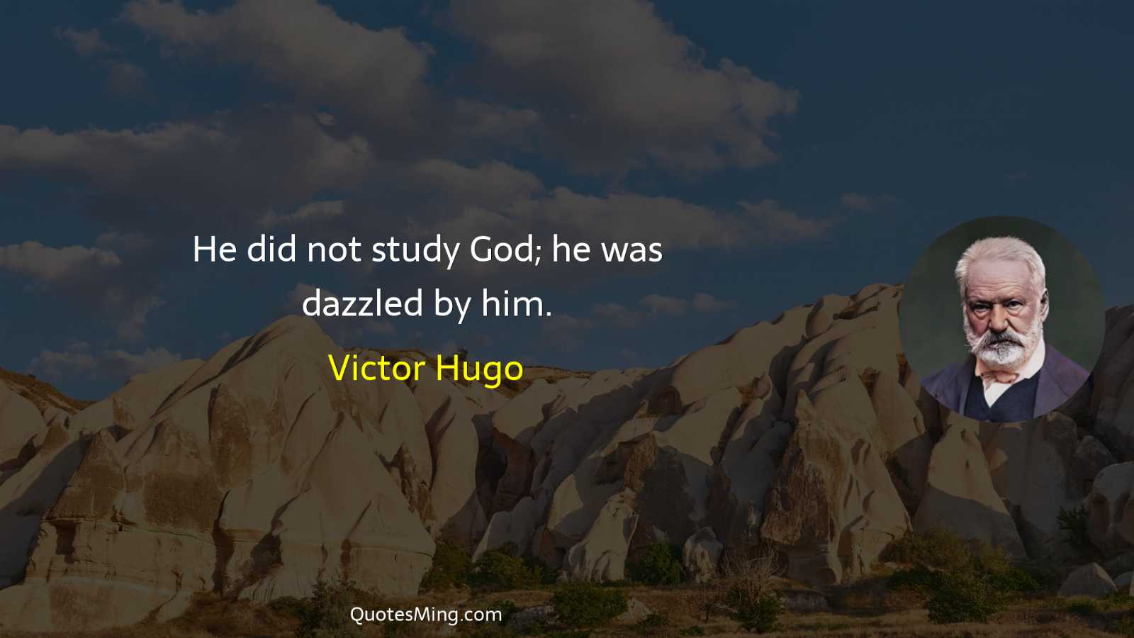 He did not study God; he was dazzled by him