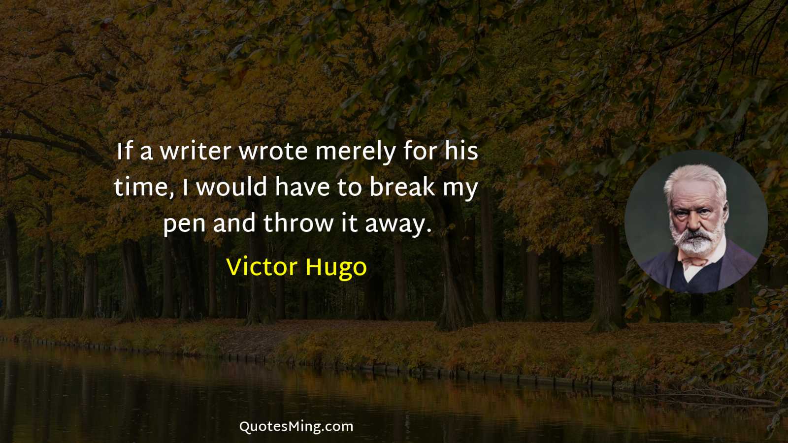 If a writer wrote merely for his time I would