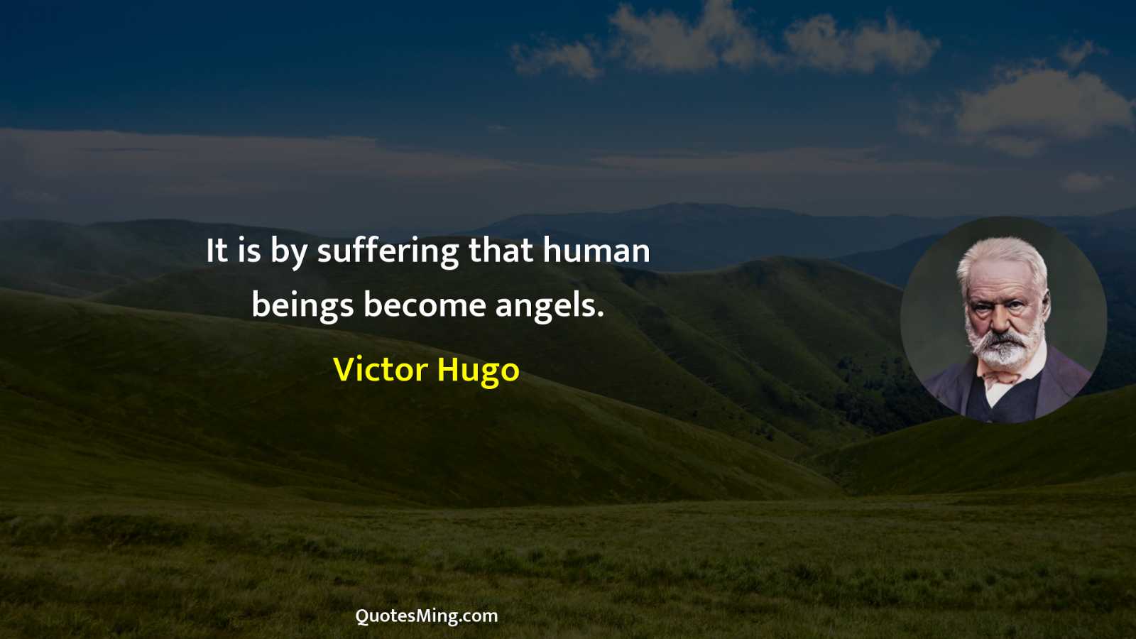 It is by suffering that human beings become angels