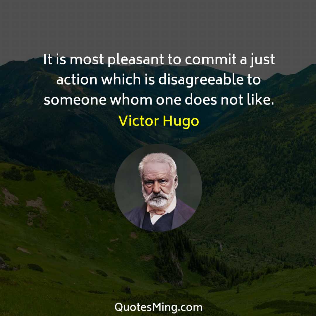 It is most pleasant to commit a just action which