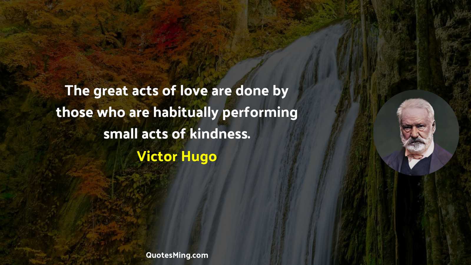 The great acts of love are done by those who