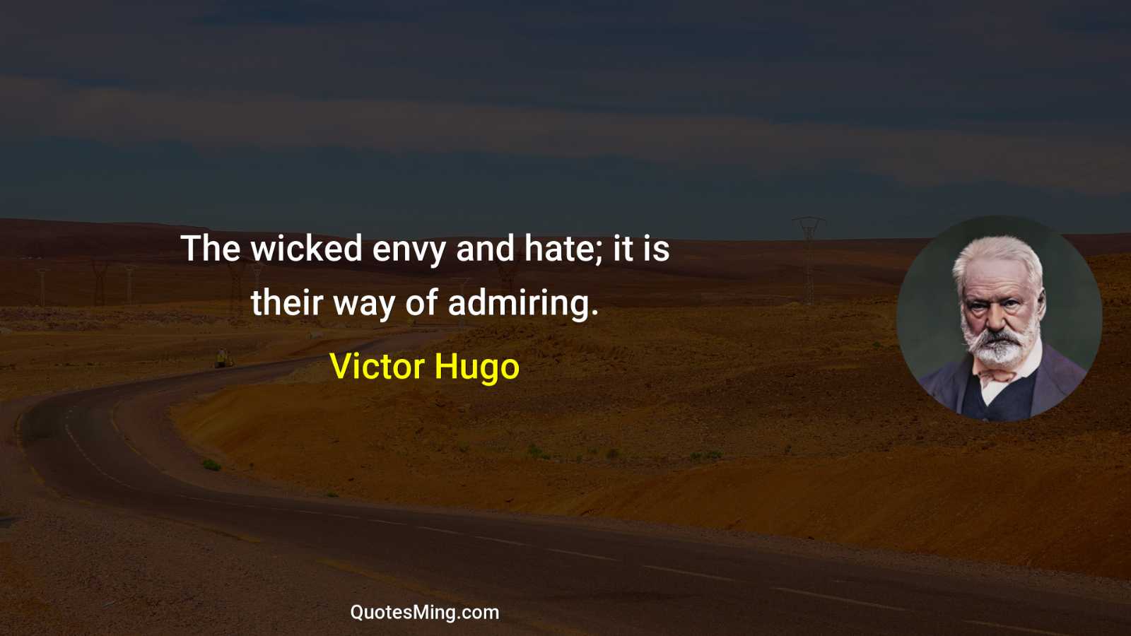 The wicked envy and hate; it is their way of