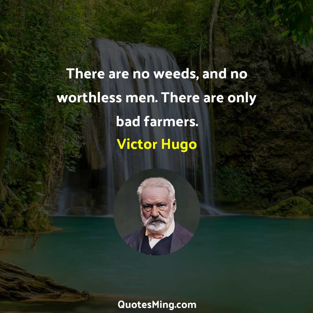 There are no weeds and no worthless men There are