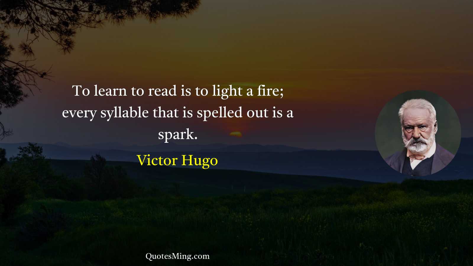 To learn to read is to light a fire; every