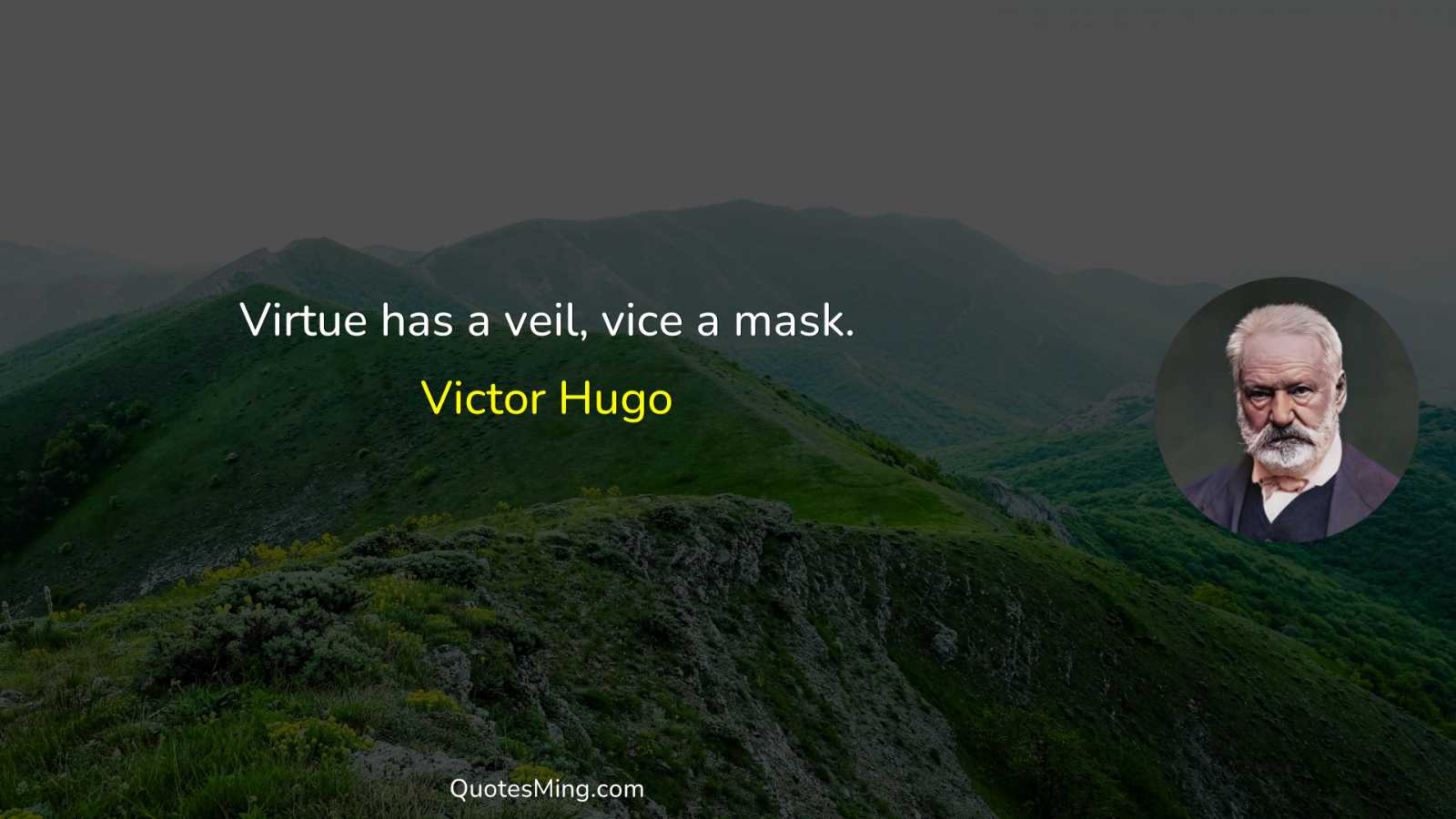 Virtue has a veil vice a mask