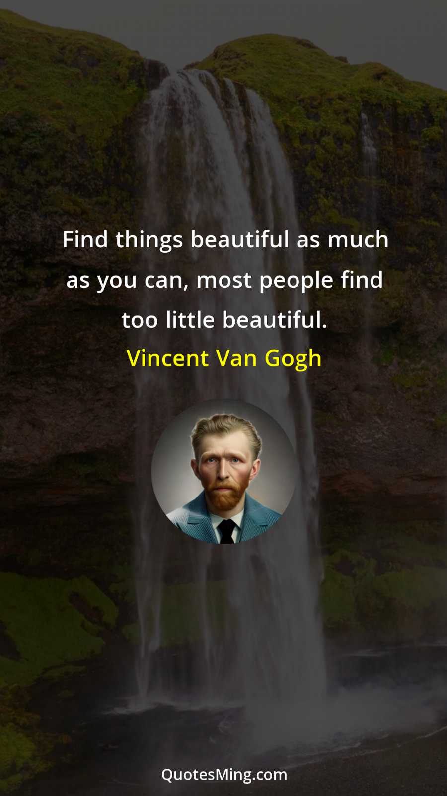 Find things beautiful as much as you can most people